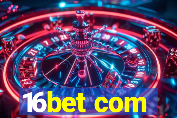 16bet com